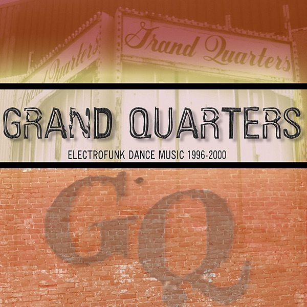 Grand Quarters - Electrofunk Dance Music 1996-2000 (Remastered)