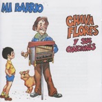 Mi Barrio : Chava Flores y Sus Canciones