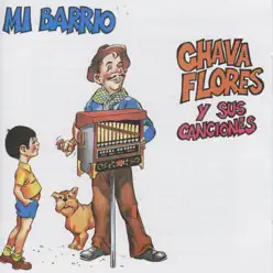 Mi Barrio : Chava Flores y Sus Canciones - Chava Flores