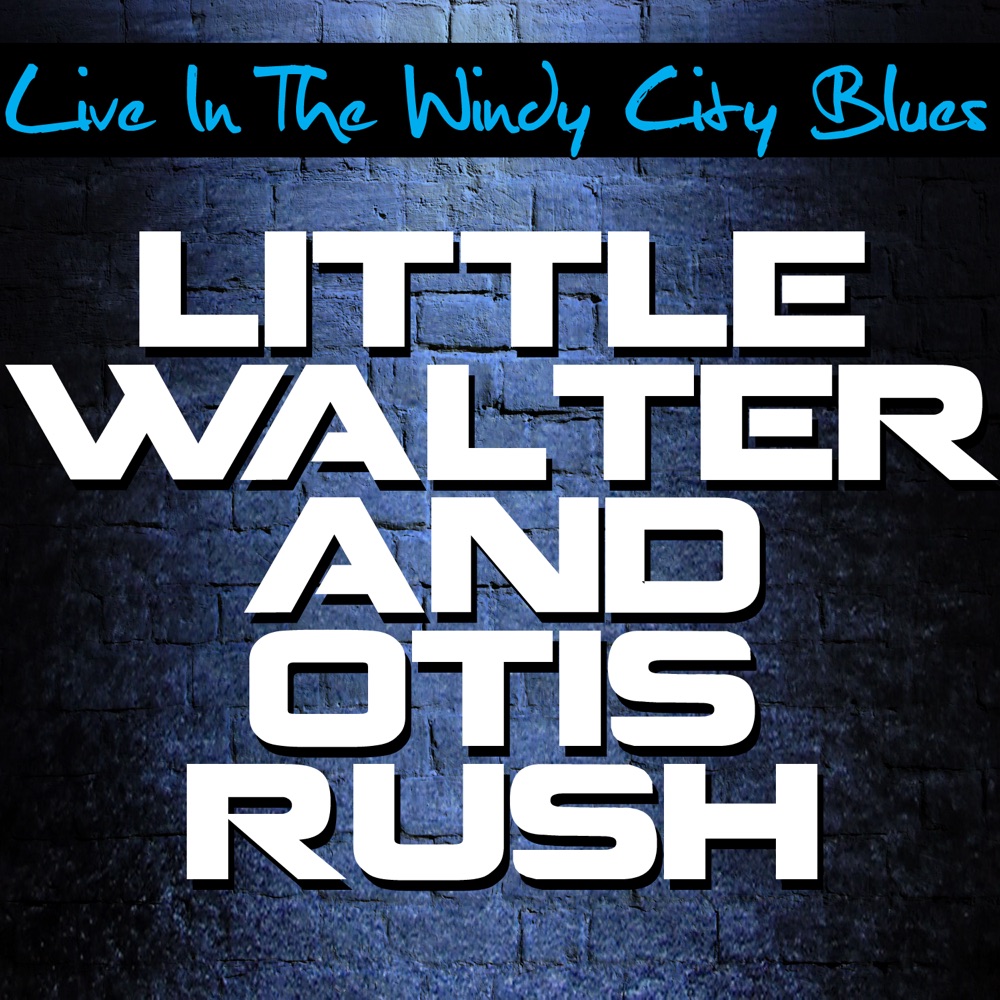 Обложка альбома «Live In the Windy City Blues» — Little Walter & Otis Rush
