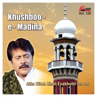 Khushboo-e-Madina Vol. 120 - Islamic Naats - Atta Ullah Khan Esakhelvi