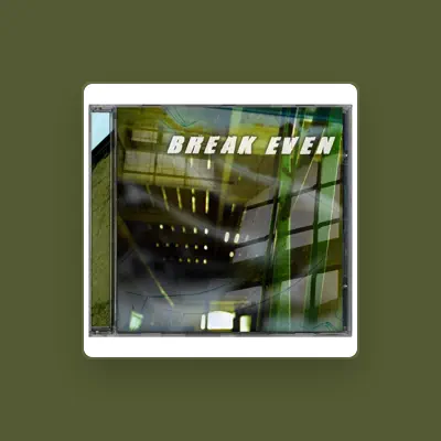 Listen to Break Even, watch music videos, read bio, see tour dates & more!