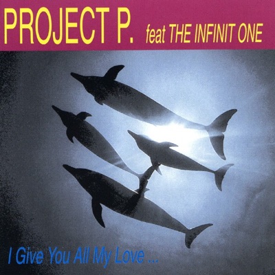 Project P. featuring Infinit One - I Give You All Me Love.... (Dance Mix)
