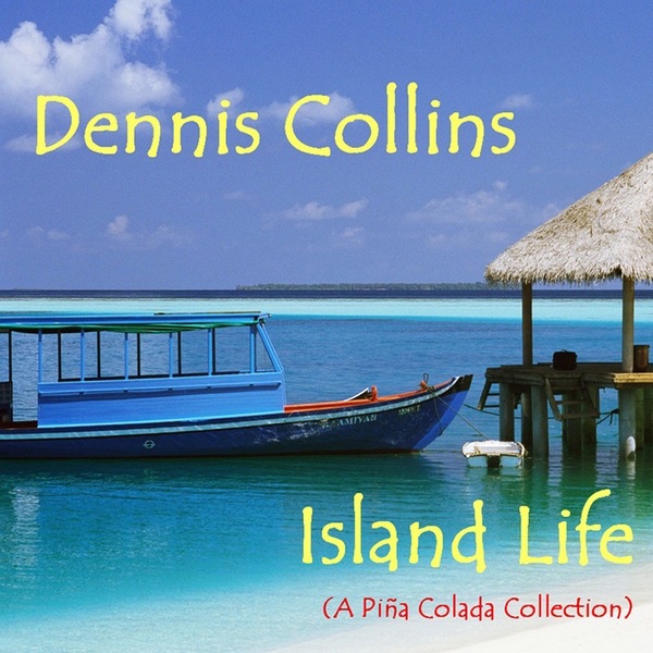 Обложка альбома «Island Life (A Pina Colada Collection)» — Dennis Collins