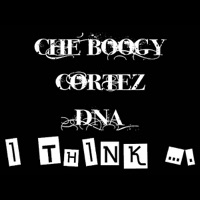 I Think .... (feat. DNA & Cortez) - Single - Che Boogy