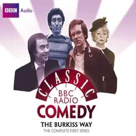 Classic BBC Radio Comedy: The Burkiss Way: The Complete First Series
