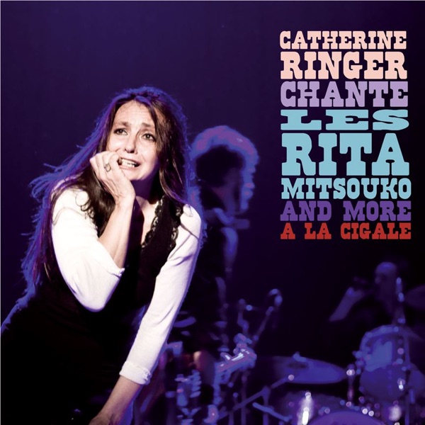 Chante Les Rita Mitsouko and More à La Cigale (Live) - Catherine Ringer