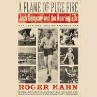 Roger Kahn - A Flame of Pure Fire: Jack Dempsey and the Roaring '20s (Unabridged) artwork