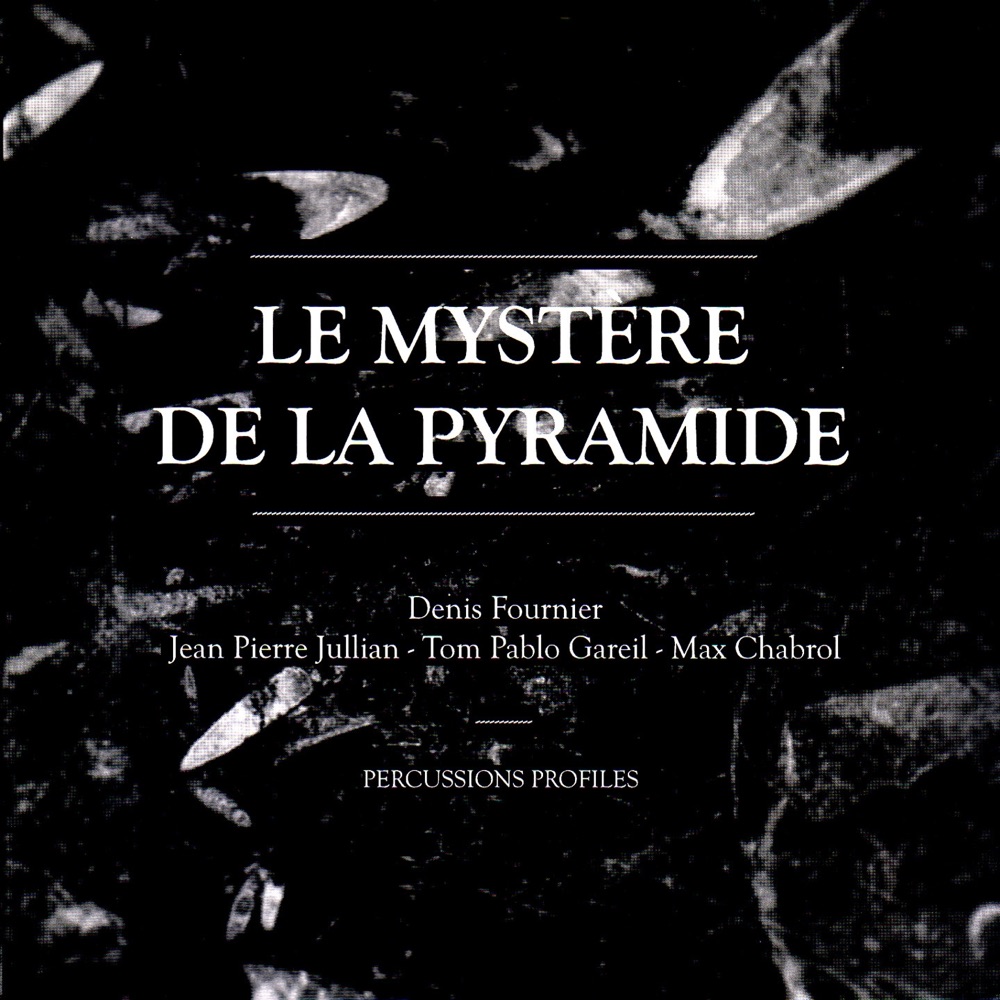 Обложка альбома «Le mystère de la pyramide (feat. Jean Pierre Jullian, Tom Pablo Gareil & Max Chabrol)» — Percussions Profiles & Denis Fournier