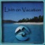 Livin On Vacation
