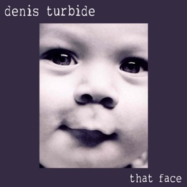 That Face Denis Turbide