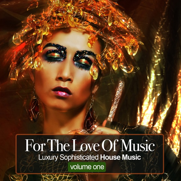 For The Love Of Music - Luxury Sophisticated House Tunes