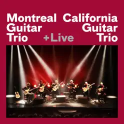 Montreal Guitar Trio & California Guitar Trio (Live) - California Guitar Trio Montreal Guitar Trio & California Guitar Trio (Live) - California Guitar Trio
