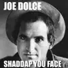 SHADDAP YOU FACE