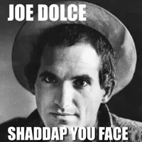 Shaddap You Face
