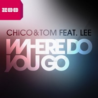 Where Do You Go (Remixes) [feat. Lee] - EP - Chico & tom