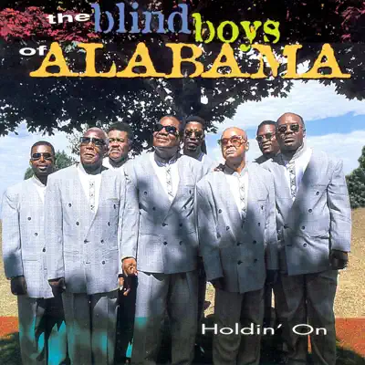Listen to Holdin' On by The Blind Boys of Alabama