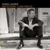 Hallelujah, I Love Her So - Hugh Laurie