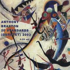 20 Standards (Quartet) 2003 - Anthony Braxton 20 Standards (Quartet) 2003 - Anthony Braxton