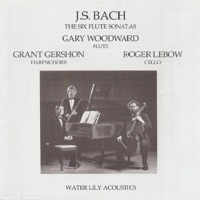 J.S. Bach: The Six Flute Sonatas - Gray Woodward, Grant Gershon & Roger Lebow