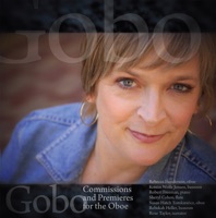 Gobo: Commissions and Premieres for Oboe - Kristin Wolfe Jensen, Rebecca Henderson, Robert Freeman, Russell Pinkston, Rose Taylor, Rebekah Heller, Susan Hatch Tomkiewicz, Diane Thome & Sheryl Cohen