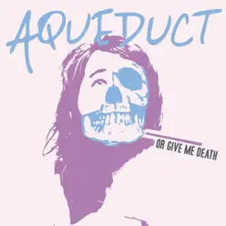 Or Give Me Death - Aqueduct