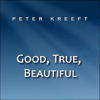 Good, True, Beautiful - Peter Kreeft new Single