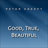 Cover art for Good, True, Beautiful by Peter Kreeft