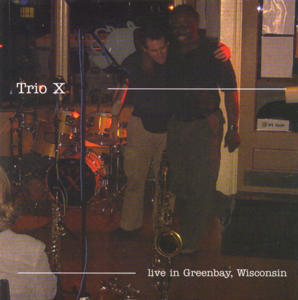 Обложка альбома «Live in Greenbay, Wisconsin» — Trio X, Joe McPhee, Dominic Duval & Jay Rosen
