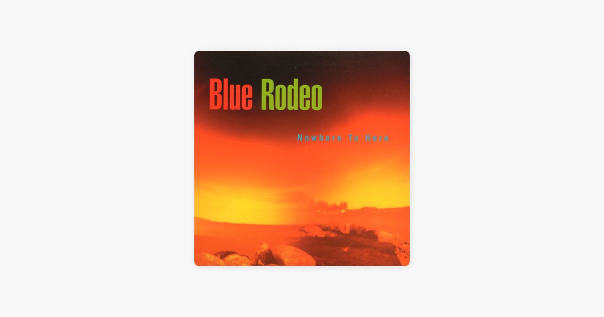 ‎Nowhere to Here - Album by Blue Rodeo - Apple Music