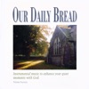 Our Daily Bread - Morning Has Broken, This Is My Father's World
