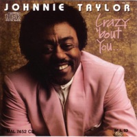 Crazy 'Bout You - Johnnie Taylor