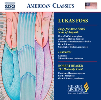 Foss: Elegy for Anne Frank - Song of Anguish - Beaser: The Heavenly Feast