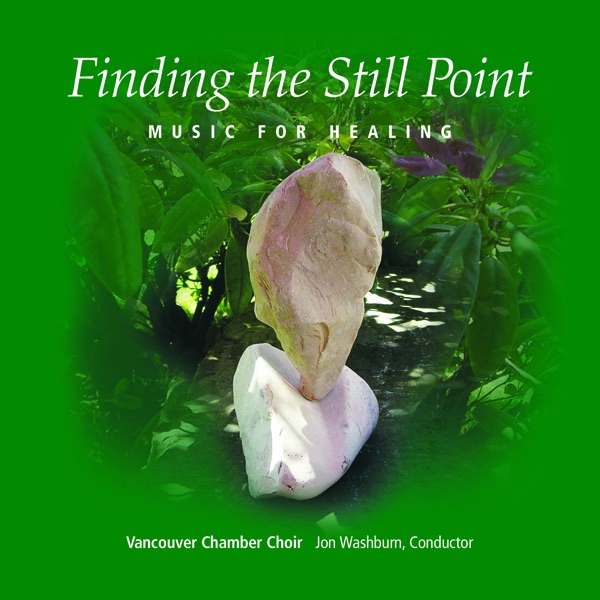 Обложка альбома «Finding the Still Point - Music for Healing» — Vancouver Chamber Choir