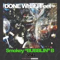 Done What I Feel - Smokey Bubblin' B
