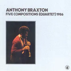 Five Compositions (quartet) - 1986 - Anthony Braxton Five Compositions (quartet) - 1986 - Anthony Braxton