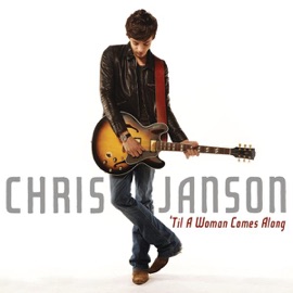 'Til a Woman Comes Along Chris Janson