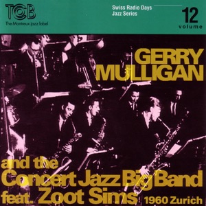 Gerry Mulligan and the Concert Jazz Big Band Feat. Zoot Sims, Zürich 1960 / Swiss Radio Days, Jazz Series Vol.12