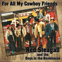 For All My Cowboy Friends (feat. The Boys In the Bunkhouse) - Red Steagall For All My Cowboy Friends (feat. The Boys In the Bunkhouse) - Red Steagall