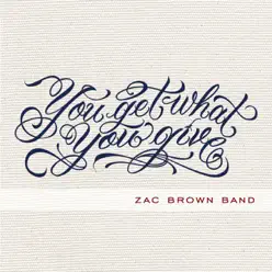 You Get What You Give (Deluxe Version) - Zac Brown Band