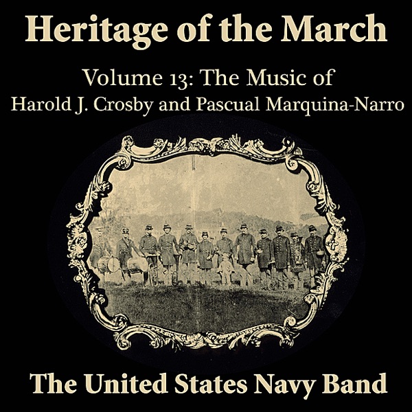 Heritage of the March, Volume 13 the Music of Crosby & Marquina-Narro