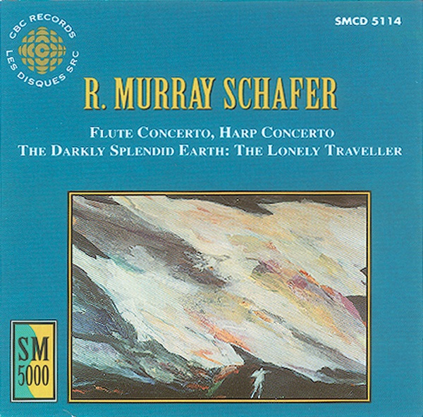 Schafer: Flute Concerto - Harp Concerto - the Darkly Splendid Earth - the Lonely Traveller