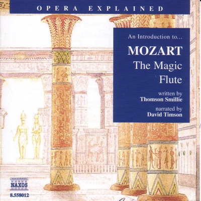 Opera Explained: MOZART - the Magic Flute (Smillie)