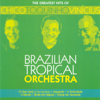 Brazilian Tropical Orchestra: The Greatest Hits of Chico Toquinho Vinicius - Brazilian Tropical Orchestra