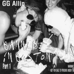 Banned In Boston, Pt. 1 - G.G. Allin