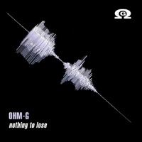 Nothing To Lose - Ohm-G