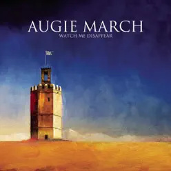 Watch Me Disappear - Augie March