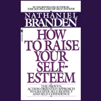 Dr. Nathaniel Branden - Raise Your Self-Esteem artwork