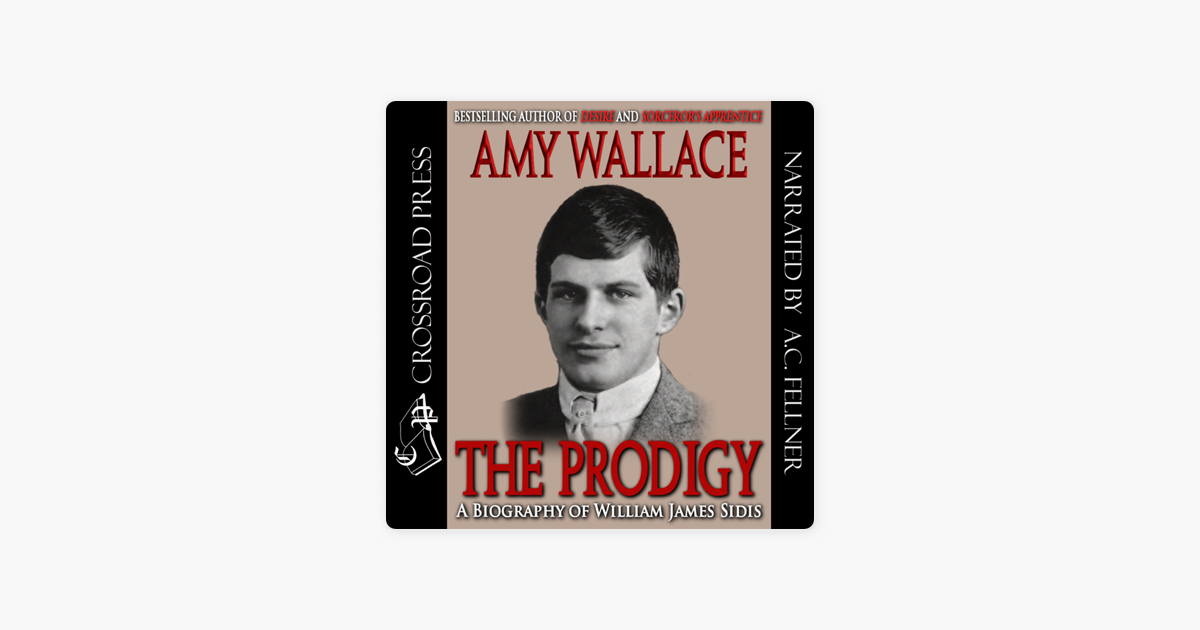 The Prodigy: A Biography of William James Sidis, America's Greatest Child  Prodigy by Amy Wallace
