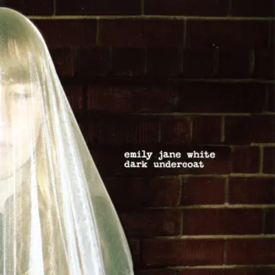 Dark Undercoat (Bonus Track Version) - Emily Jane White Dark Undercoat (Bonus Track Version) - Emily Jane White